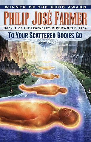 To Your Scattered Bodies Go (Riverworld Saga)
