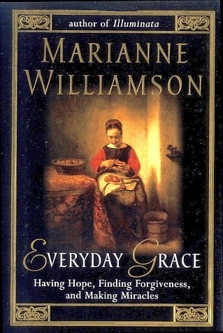 Everyday Grace: Having Hope, Finding Forgiveness, and Making Miracles