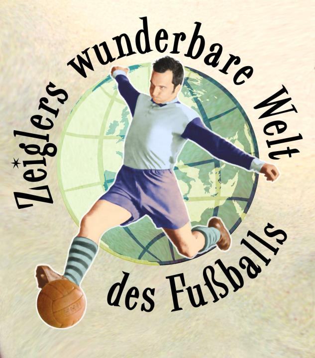 Zeiglers wunderbare Welt des Fußballs