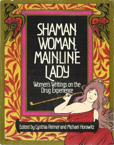 Shaman Woman, Mainline Lady: Women's Writings on the Drug Experience