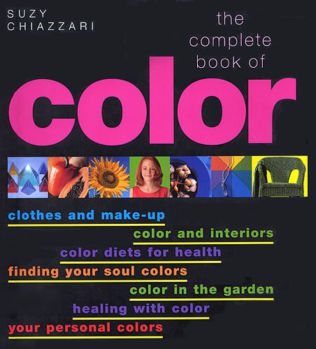 The Complete Book of Color: Using Color for Lifestyle, Health, and Well-Being