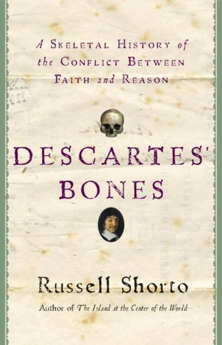 Descartes' Bones: A Skeletal History of the Conflict Between Faith and Reason