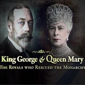 King George and Queen Mary: The Royals Who Rescued the Monarchy