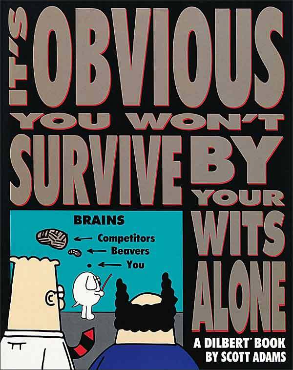 It's Obvious You Won't Survive By Your Wits Alone