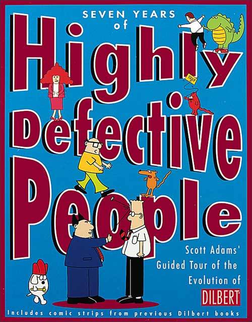 Seven Years of Highly Defective People: Scott Adams' Guided Tour of the Evolution of Dilbert