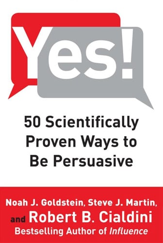 Yes!: 50 Scientifically Proven Ways to Be Persuasive