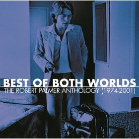 Best Of Both Worlds: The Robert Palmer Anthology (1974-2001)