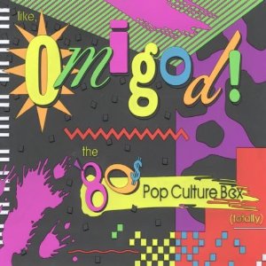 Like, Omigod! The '80s Pop Culture Box (Totally)