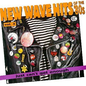 Just Can't Get Enough: New Wave Hits Of The '80s, Vol. 4