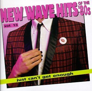 Just Can't Get Enough: New Wave Hits of the '80s, Vol. 13