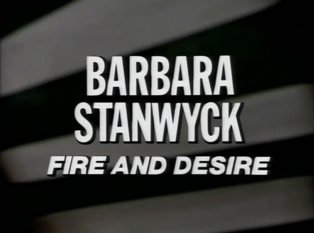 Barbara Stanwyck: Fire and Desire