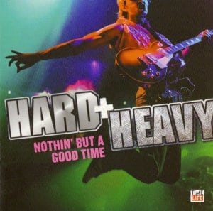 Hard + Heavy: Nothin' But A Good Time
