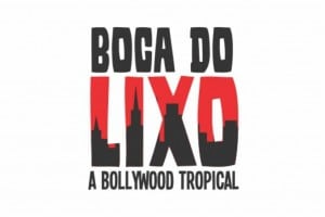 Boca Do Lixo - A Bollywood Tropical