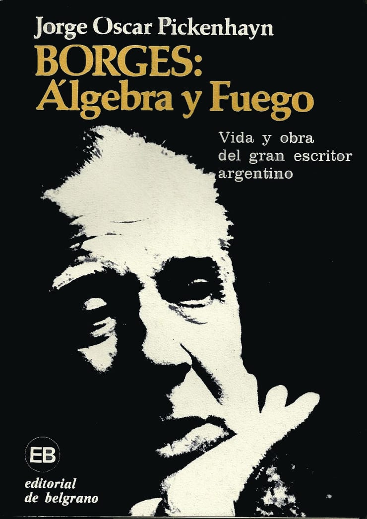 Borges: Álgebra y Fuego. Vida y Obra del Gran Escritor Argentino