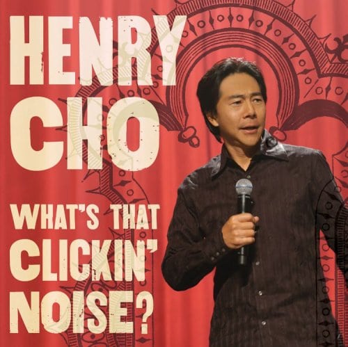 Henry Cho: What's That Clickin' Noise?