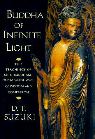 Buddha of Infinite Light: The Teachings of Shin Buddhism, The Japanese Way of Wisdom and Compassion