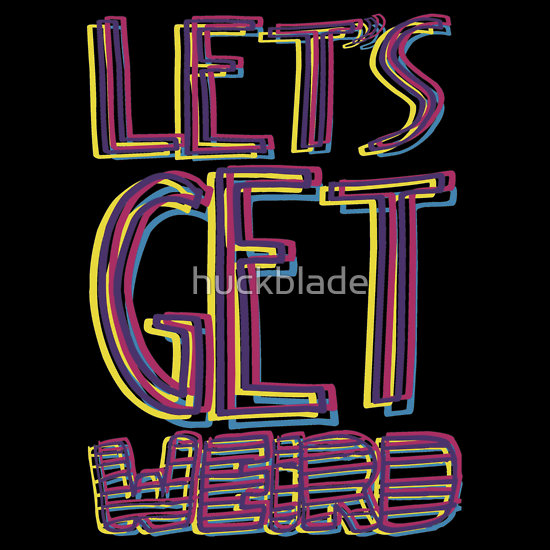 Let's Get Weird