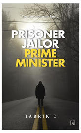 Prisoner, Jailor, Prime Minister Book By Tabrik C Prisoner, Jailor, Prime Minister Book By Tabrik C