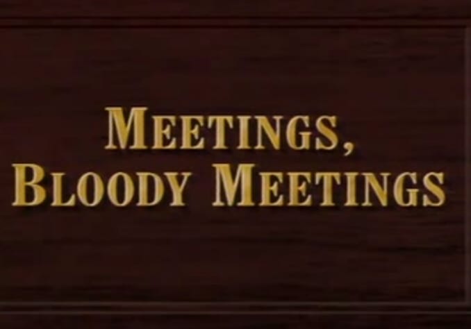 Meetings, Bloody Meetings
