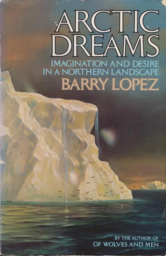 Arctic Dreams: Imagination and Desire in a Northern Landscape