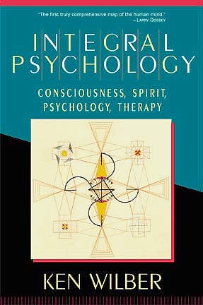 Integral Psychology: Consciousness, Spirit, Psychology, Therapy