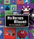 No Heroes Allowed: No Puzzles Either!