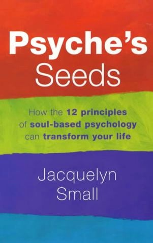 Psyche's Seeds: The 12 Sacred Principles of Soul-Based Psychology