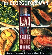 The George Foreman Lean Mean Fat Reducing Grilling Machine Cookbook