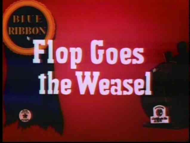 Flop Goes the Weasel