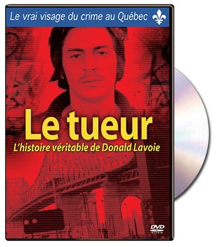 Le Tueur: L'histoire véritable de Donald Lavoie