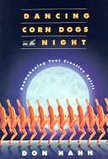 Dancing Corn Dogs in the Night: Reawakening Your Creative Spirit
