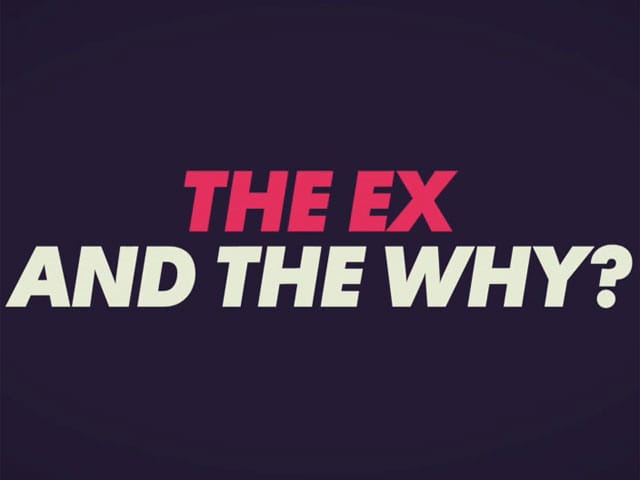 The Ex and the Why
