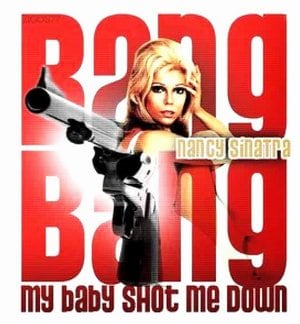 Bang Bang (My Baby Shot Me Down)