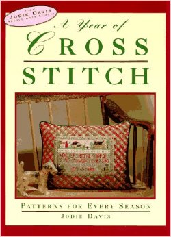 A Year of Cross-Stitch: Patterns for Every Season (Jodie Davis Needle Arts School)