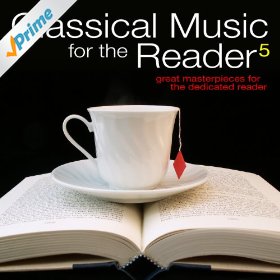 Classical Music for the Reader 5: Great Masterpieces for the Dedicated Reader