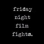 Friday Night Film Fights