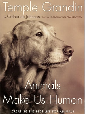 Animals Make Us Human: Creating the Best Life for Animals