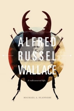 Alfred Russel Wallace: A Rediscovered Life