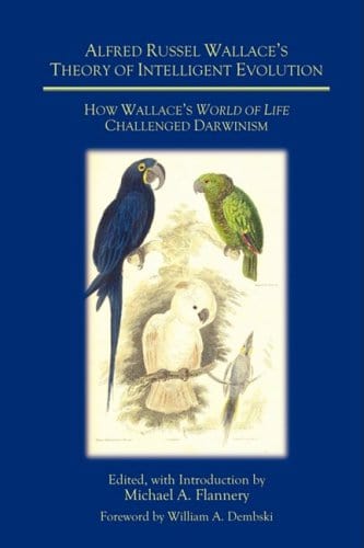 Alfred Russel Wallace's Theory of Intelligent Evolution: How Wallace's World of Life Challenged Darwinism (Revised Edition)