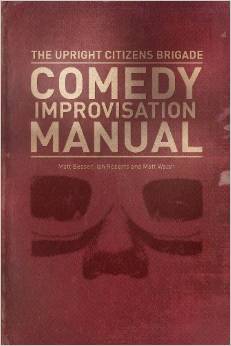 Upright Citizens Brigade Comedy Improvisation Manual