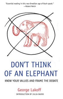 Don't Think of an Elephant!: Know Your Values and Frame the Debate—The Essential Guide for Progressives
