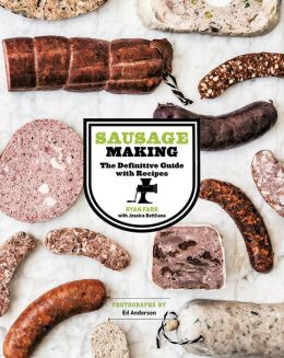 Sausage Making: The Definitive Guide with Recipes by Ryan Farr Sausage Making: The Definitive Guide with Recipes by Ryan Farr