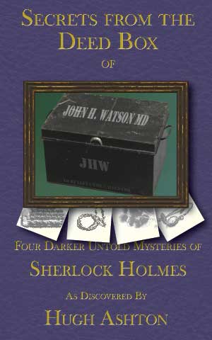 Secrets From the Deed Box of John H Watson, MD: Book Three in the Deed Box Series