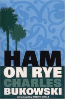 Ham on Rye by Charles Bukowski %u2014 Reviews