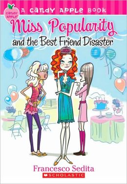 Miss Popularity and the Best Friend Disaster (Candy Apple Series #30) by Francesco Sedita