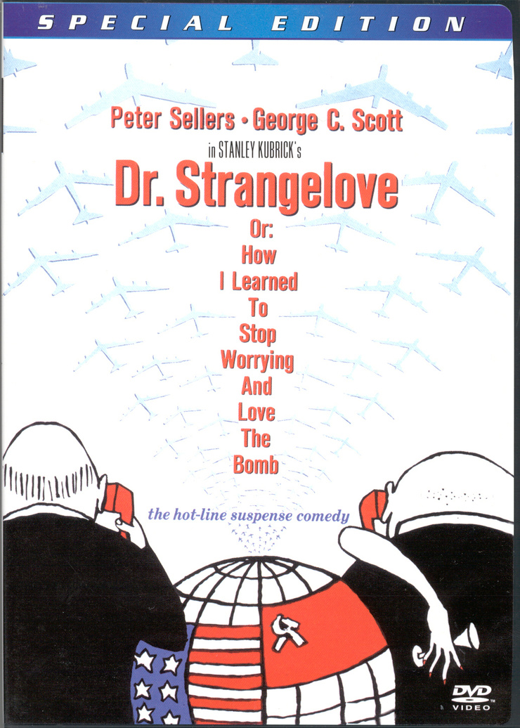 Dr. Strangelove or: How I Learned to Stop Worrying and Love the Bomb Dr. Strangelove or: How I Learned to Stop Worrying and Love the Bomb