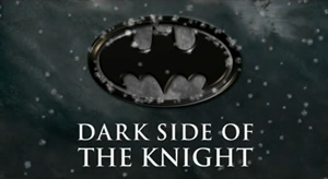 Shadows of the Bat: The Cinematic Saga of the Dark Knight - Dark Side of the Knight