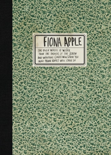Fiona Apple - The Idler Wheel Is Wiser Than The Driver Of The Screw And Whipping Cords Will Serve Yo