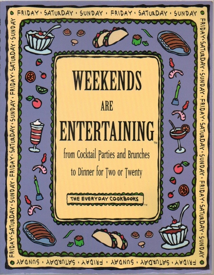 Weekends Are Entertaining: From Cocktail Parties and Brunches to Dinner for Two or Twenty (Everyday Cookbooks)