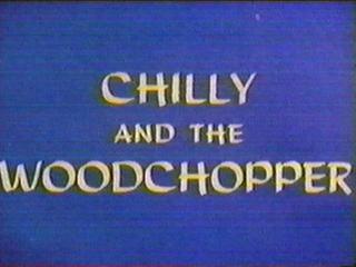 Chilly and the Woodchopper